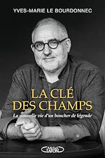 Télécharger le livre :  La Clé des champs - La nouvelle vie d'un boucher de légende