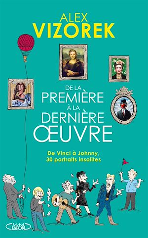 Téléchargez le livre :  De la première à la dernière oeuvre - De Vinci à Johnny 30 portraits insolites