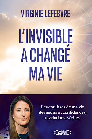 Téléchargez le livre :  L'Invisible a changé ma vie - Les coulisses de ma vie de médium