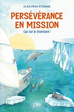 Télécharger le livre :  Persévérance en mission - Cap sur le Groenland !