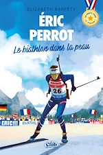 Télécharger le livre :  En route vers le podium - Éric Perrot : Le biathlon dans la peau