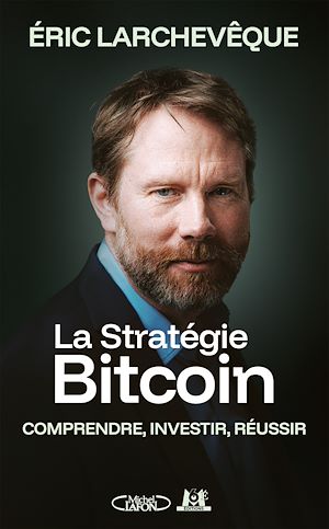 Téléchargez le livre :  La Stratégie Bitcoin - Comprendre, investir, réussir