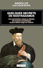 Télécharger le livre :  Quelques secrets de Nostradamus - Une interprétation précise et détaillée des quatrains prophétiques du plus célèbre mage de l'Histoire