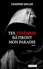 Télécharger le livre :  TES TÉNÈBRES BÂTIRONT MON PARADIS