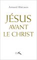 Télécharger le livre :  Jésus avant le Christ