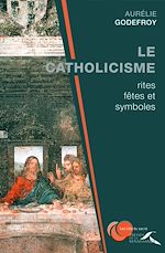 Télécharger le livre :  Le Catholicisme : rites, fêtes et symboles