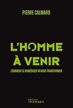 Télécharger le livre :  L'homme à venir - Comment le numérique va nous transformer