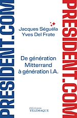 Télécharger le livre :  Président.com - De génération Mitterrand à génération I.A.