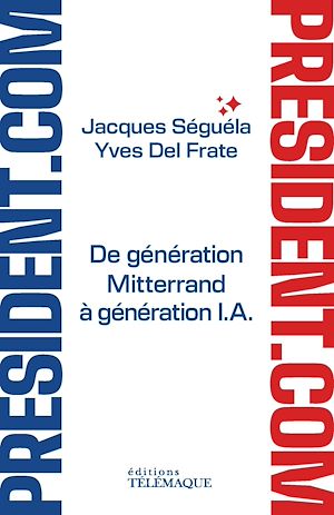 Téléchargez le livre :  Président.com - De génération Mitterrand à génération I.A.