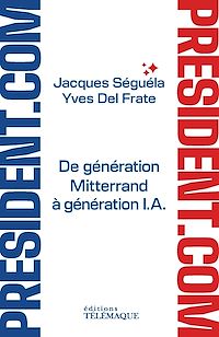 Téléchargez le livre :  Président.com - De génération Mitterrand à génération I.A.