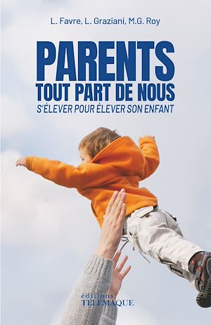 Téléchargez le livre :  Parents, tout part de nous - S'élever pour élever son enfant