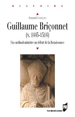 Télécharger le livre :  Guillaume Briçonnet - Un cardinal-ministre au début de la Renaissance