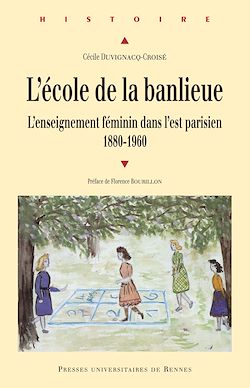 Télécharger le livre :  L'école de la banlieue - L'enseignement féminin dans l'Est parisien. 1880-1960