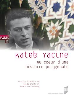 Télécharger le livre :  Kateb Yacine : Au cœur d’une histoire polygonale
