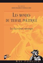 Télécharger le livre :  Les mondes du travail politique : Les élus et leurs entourages