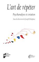 Télécharger le livre :  L’art de répéter - Psychanalyse et création