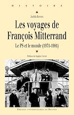 Télécharger le livre :  Les voyages de François Mitterrand - Le PS et le monde (1971-1981)