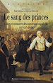 Télécharger le livre :  Le sang des princes : Cultes et mémoires des souverains suppliciés (XVIe-XXIe siècle)