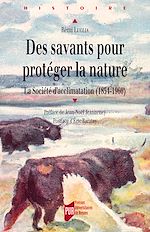 Télécharger le livre :  Des savants pour protéger la nature - La Société d’acclimatation (1854-1960)