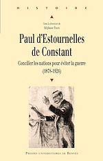 Télécharger le livre :  Paul d’Estournelles de Constant - Concilier les nations pour éviter la guerre (1878-1924)