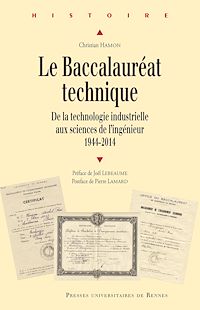 Télécharger le livre :  Le baccalauréat technique - De la technologie industrielle aux sciences de l’ingénieur, 1944-2014