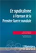 Télécharger le livre :  Le syndicalisme à l’épreuve de la Première Guerre mondiale