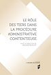 Télécharger le livre :  Le rôle des tiers dans la procédure administrative contentieuse
