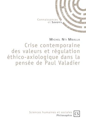 Téléchargez le livre :  Crise contemporaine des valeurs et régulation éthico-axiologique dans la pensée de Paul Valadier