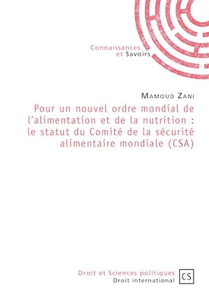 Téléchargez le livre :  Pour un nouvel ordre mondial de l'alimentation et de la nutrition : le statut du Comité de la sécurité alimentaire mondiale (CSA)