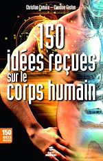 Télécharger le livre :  150 idées recues sur le corps humain