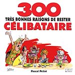 Télécharger le livre :  300 très bonnes raisons de rester célibataire