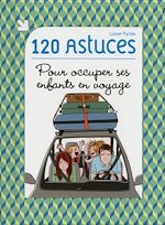Télécharger le livre :  120 astuces pour occuper ses enfants en voyage