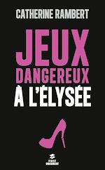 Télécharger le livre :  Jeux dangereux à l'Elysée