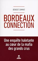 Télécharger le livre :  Bordeaux Connection - Une enquête haletante au coeur de la mafia des grands crus
