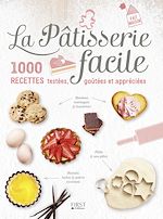 Télécharger le livre :  La Pâtisserie facile - 1000 recettes testées, goûtées et appréciées