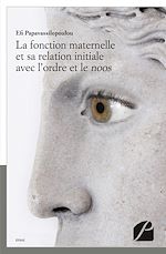 Download this eBook La fonction maternelle et sa relation initiale avec l'ordre et le noos