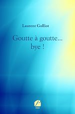 Download this eBook Goutte à goutte... bye !