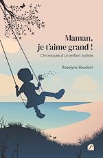 Télécharger le livre :  Maman, je t'aime grand ! Chroniques d'un enfant autiste