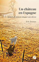 Download this eBook Un château en Espagne - Livre 1 : Comment éduquer une chèvre