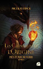 Download this eBook Nés pour mourir - Tome 1 - Les Chevaliers de l'Origine