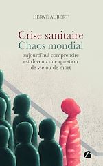 Download this eBook Crise sanitaire - Chaos mondial : aujourd'hui comprendre est devenu une question de vie ou de mort