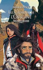 Download this eBook Nés pour mourir - Tome 2 - Les Chevaliers de l'Origine