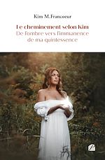 Download this eBook Le cheminement selon Kim - De l'ombre vers l'immanence de ma quintessence