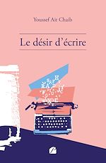 Download this eBook Le désir d'écrire
