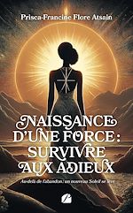 Télécharger le livre :  Naissance d'une force : survivre aux adieux