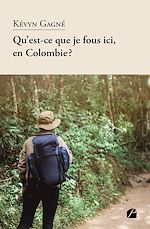 Télécharger le livre :  Qu'est-ce que je fous ici, en Colombie?