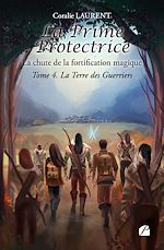 Télécharger le livre :  La Prime protectrice - Tome IV : La Terre des Guerriers
