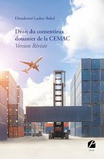 Télécharger le livre :  Droit du contentieux douanier de la CEMAC - Version Révisée