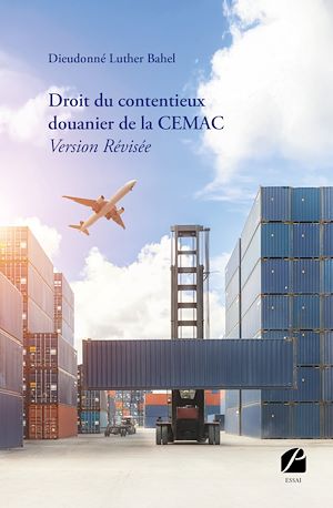 Téléchargez le livre :  Droit du contentieux douanier de la CEMAC - Version Révisée