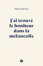 Télécharger le livre :  J'ai trouvé le bonheur dans la mélancolie